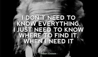 Albert -Einstein -Inspirational -Quotes -I-dont -need -to -know -everything -I-just -need -to -know -where -to -find -it -when -I-need -it -327x 190